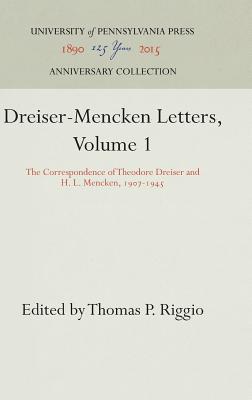 Dreiser-Mencken Letters, Volume 1: The Correspondence of Theodore Dreiser and H. L. Mencken, 1907-1945 (Anniversary Collection)