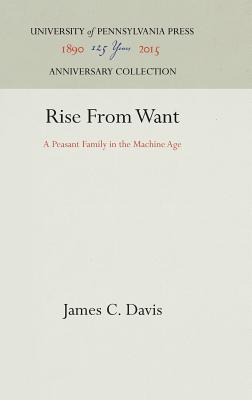 Rise From Want: A Peasant Family in the Machine Age Davis, James C.