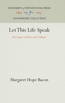 Let This Life Speak: The Legacy of Henry Joel Cadbury