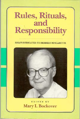Rules, Rituals and Responsibility: Essays Dedicated to Herbert Fingarette (Critics & Their Critics)