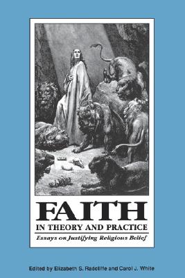 Faith in Theory and Practice: Essays on Justifying Religious Belief