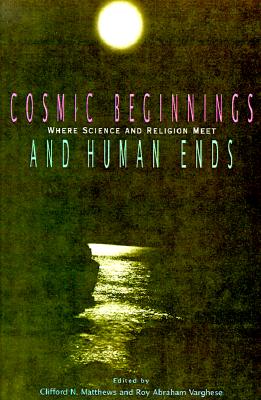 Cosmic Beginnings and Human Ends: Where Science and Religion Meet