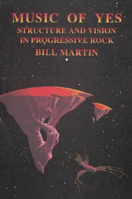 Music of Yes: Structure and Vision in Progressive Rock (Feedback: The Series in Contemporary Music, Vol. 1)