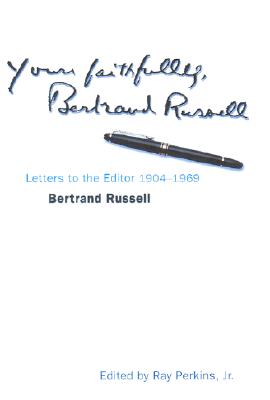 Yours Faithfully, Bertrand Russell: A Lifelong Fight for Peace, Justice, and Truth in Letters to the Editor