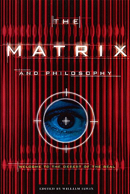 Image for The Matrix and Philosophy: Welcome to the Desert of the Real (Popular Culture and Philosophy, 3)