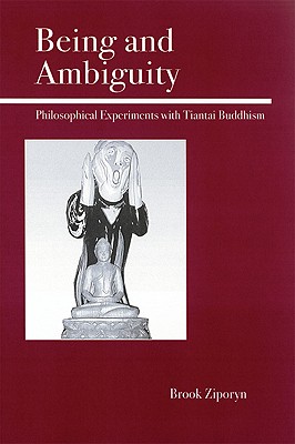 Being and Ambiguity: Philosophical Experiments with Tiantai Buddhism