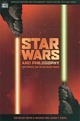 Star Wars and Philosophy: More Powerful than You Can Possibly Imagine (Popular Culture and Philosophy)
