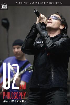 U2 and Philosophy: How to Decipher an Atomic Band (Popular Culture and Philosophy, 21)