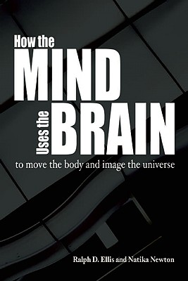 How the Mind Uses the Brain: To Move the Body and Image the Universe Image for How the Mind Uses the Brain: To Move the Body and Image the Universe