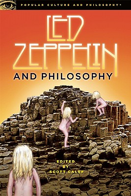 Led Zeppelin and Philosophy: All Will Be Revealed (Popular Culture and Philosophy, 44)