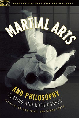 Martial Arts and Philosophy: Beating and Nothingness (Popular Culture and Philosophy) Image for Martial Arts and Philosophy: Beating and Nothingness (Popular Culture and Philosophy)
