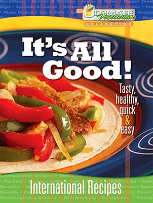 Image for It's All Good!: International Recipes (Ultimate Vegetarian Collection) It's All Good!: International Recipes (Ultimate Vegetarian Collection)