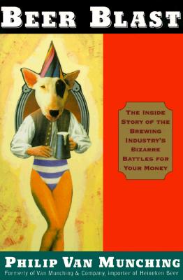 Image for Beer Blast: The Inside Story of the Brewing Industry's Bizarre Battles for Your Money