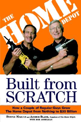 Image for Built from Scratch: How a Couple of Regular Guys Grew The Home Depot from Nothing to $30 Billion