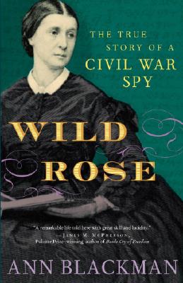 Wild Rose: The True Story Of A Civil War Spy