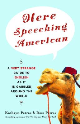 Here Speeching American : A Very Strange Guide to English As It Is Garbled Around the World