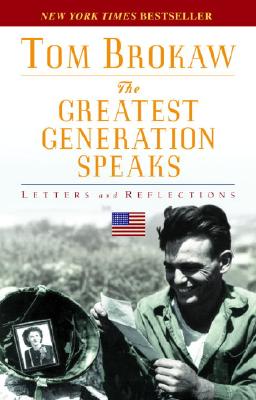 Image for The Greatest Generation Speaks: Letters and Reflections The Greatest Generation Speaks: Letters and Reflections