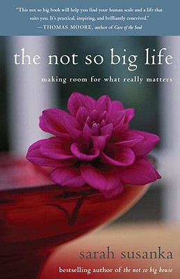 Image for The Not So Big Life: Making Room for What Really Matters