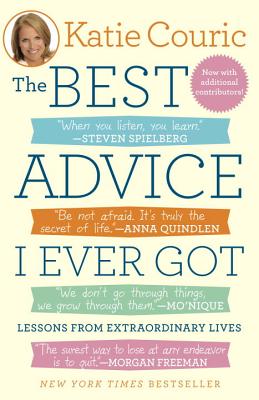 Best Advice I Ever Got: Lessons from Extraordinary Lives