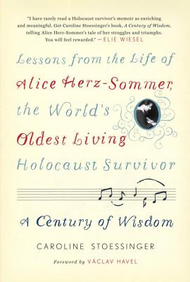 Image for A Century of Wisdom: Lessons from the Life of Alice Herz-Sommer, the World's Oldest Living Holocaust Survivor