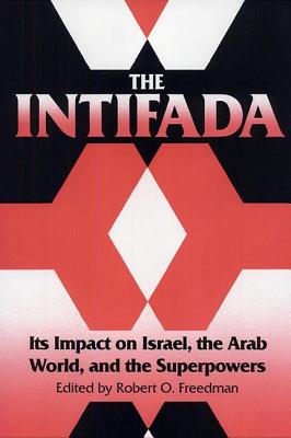 Image for The Intifada: Its Impact on Israel, the Arab World, and the Superpowers The Intifada: Its Impact on Israel, the Arab World, and the Superpowers