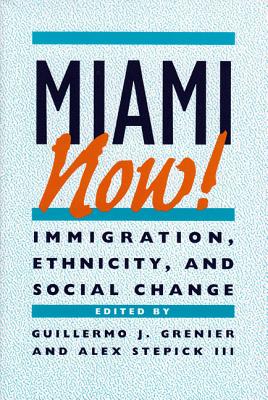 Image for Miami Now!: Immigration, Ethnicity, and Social Change Miami Now!: Immigration, Ethnicity, and Social Change