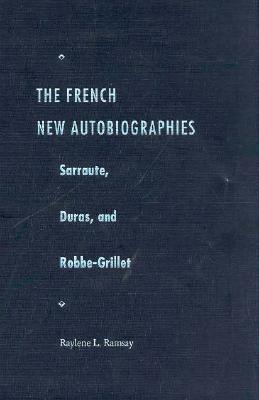 The French New Autobiographies: Sarraute, Duras, and Robbe-Grillet (Crosscurrents)