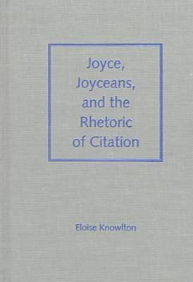 Image for JOYCE, JOYCEANS, AND THE RHETORIC OF CITATION (FLORIDA JAMES JOYCE) JOYCE, JOYCEANS, AND THE RHETORIC OF CITATION (FLORIDA JAMES JOYCE)