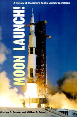 MOON LAUNCH! A HISTORY OF THE SATURN-APOLLO LAUNCH OPERATIONS (THE NASA HISTORY SERIES)
