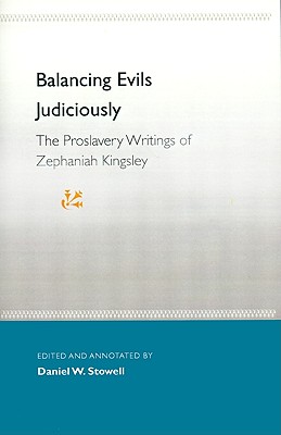 Image for BALANCING EVILS JUDICIOUSLY The Proslavery Writings of Zephaniah Kingsley BALANCING EVILS JUDICIOUSLY The Proslavery Writings of Zephaniah Kingsley