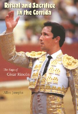 RITUAL AND SACRIFICE IN THE CORRIDA: THE SAGA OF CESAR RINCON