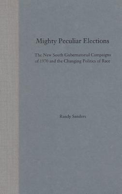 Mighty Peculiar Elections: The New South Gubernatorial Campaigns of 1970 and the Changing Politics of Race