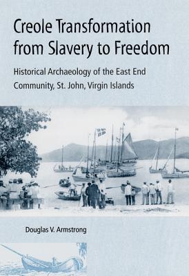 Creole Transformation from Slavery to Freedom: Historical Archaeology of the East End community, St. john, Virgin Islands