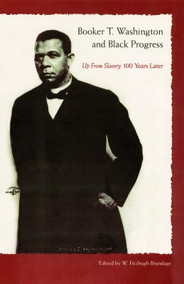 Image for BOOKER T. WASHINGTON AND BLACK PROGRESS: UP FROM SLAVERY 100 YEARS LATER BOOKER T. WASHINGTON AND BLACK PROGRESS: UP FROM SLAVERY 100 YEARS LATER