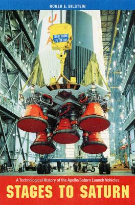 STAGES TO SATURN: A TECHNOLOGICAL HISTORY OF THE APOLLO/SATURN LAUNCH VEHICLES (NASA HISTORY SERIES)