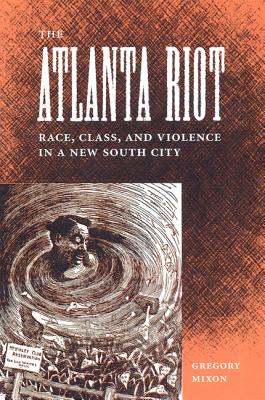 The Atlanta Riot: Race, Class, and Violence in a New South City (Southern Dissent)