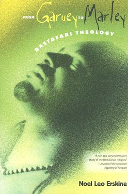 FROM GARVEY TO MARLEY: RASTAFARI THEOLOGY (HISTORY OF AFRICAN-AMERICAN RELIGIONS)
