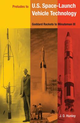 PRELUDES TO U.S. SPACE-LAUNCH VEHICLE TECHNOLOGY: GODDARD ROCKETS TO MINUTEMAN III