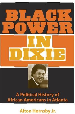 BLACK POWER IN DIXIE: A POLITICAL HISTORY OF AFRICAN AMERICANS IN ATLANTA