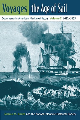 VOYAGES, THE AGE OF SAIL: DOCUMENTS IN AMERICAN MARITIME HISTORY, VOLUME I, 1492-1865 (NEW PERSPECTIVES ON MARITIME HISTORY AND NAUTICAL ARCHAEOLOGY)