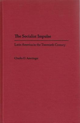 THE SOCIALIST IMPULSE: LATIN AMERICA IN THE TWENTIETH CENTURY