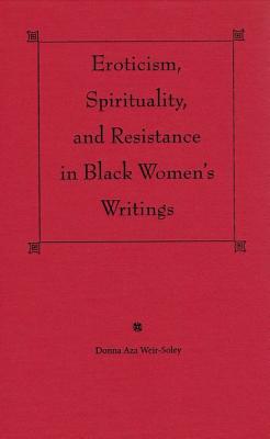 EROTICISM, SPIRITUALITY, AND RESISTANCE IN BLACK WOMEN'S WRITINGS