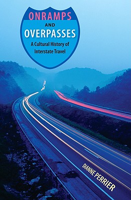 Image for Onramps and Overpasses: A Cultural History of Interstate Travel Onramps and Overpasses: A Cultural History of Interstate Travel