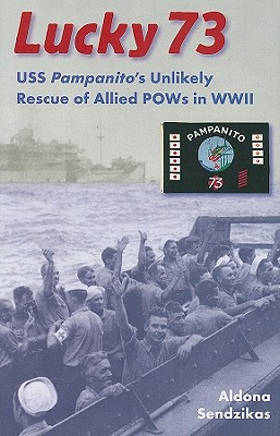 Lucky 73: USS Pampanitos Unlikely Rescue of Allied POWs in WWII.