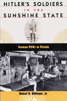 Image for HITLER'S SOLDIERS IN THE SUNSHINE STATE: GERMAN POWS IN FLORIDA (FLORIDA HISTORY AND CULTURE) HITLER'S SOLDIERS IN THE SUNSHINE STATE: GERMAN POWS IN FLORIDA (FLORIDA HISTORY AND CULTURE)