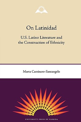 ON LATINIDAD U. S. Latino Literature and the Construction of Ethnicity