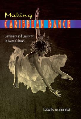 MAKING CARIBBEAN DANCE: CONTINUITY AND CREATIVITY IN ISLAND CULTURES