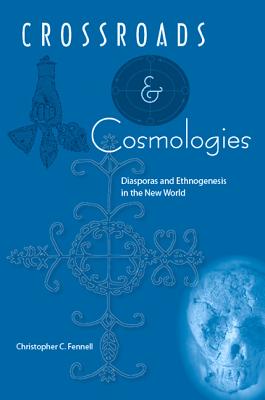 Crossroads and Cosmologies: Diasporas and Ethnogenesis in the New World (Cultural Heritage Studies)