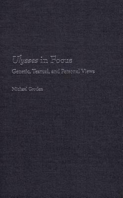 Image for ULYSSES IN FOCUS: GENETIC, TEXTUAL, AND PERSONAL VIEWS ULYSSES IN FOCUS: GENETIC, TEXTUAL, AND PERSONAL VIEWS