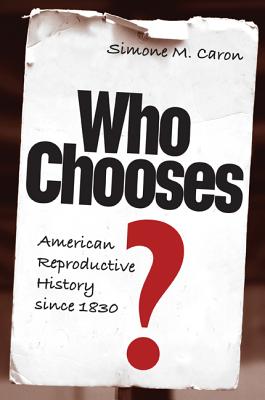 Image for Who Chooses: American Reproductive History since 1830 Who Chooses: American Reproductive History since 1830